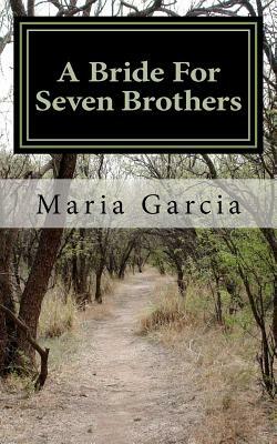 A Bride For Seven Brothers: Angry Women Series by Maria Garcia
