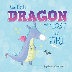 The Little Dragon Who Lost Her Fire by Jedda Robaard