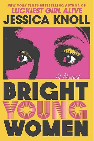 Bright Young Women by Jessica Knoll