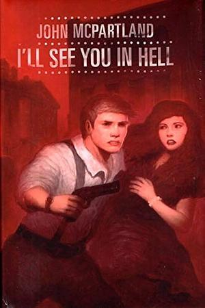 I'll See You in Hell by John McPartland, John McPartland