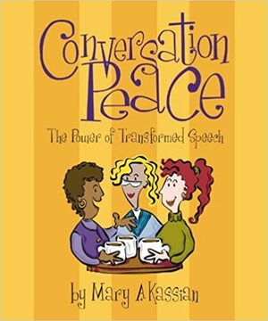 Conversation Peace: The Power of Transformed Speech, Workbook by Mary A. Kassian