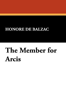 The Member for Arcis by Honoré de Balzac