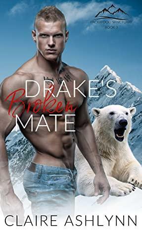 Drake's Broken Mate by Claire Ashlynn