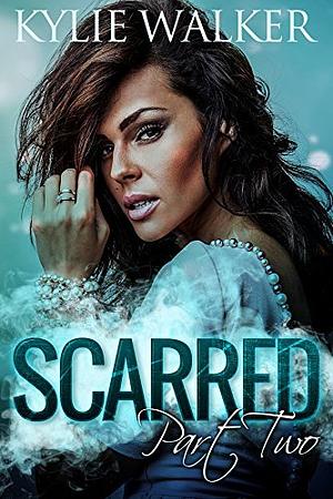 Scarred, Part 2 by Kylie Walker, Kylie Walker