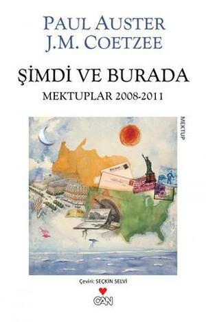 Şimdi ve Burada - Mektuplar 2008-2011 by J.M. Coetzee, Paul Auster, İlknur Özdemir