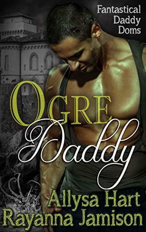 Ogre Daddy by Allysa Hart, Rayanna Jamison