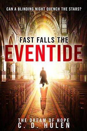 Fast Falls the Eventide by C.D. Hulen