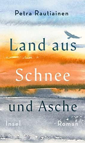 Land aus Schnee und Asche by Petra Rautiainen