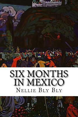 Six Months In Mexico by Nellie Bly