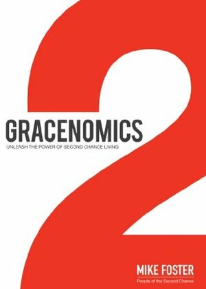 Gracenomics: Unleash the Power of Second Chance Living by Mike Foster