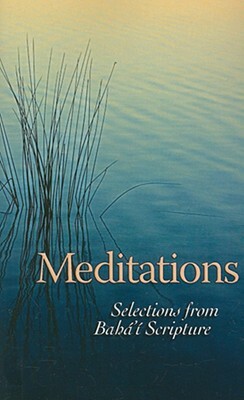 Meditations: Selections from Baha'i Scripture by Baha'i Publishing