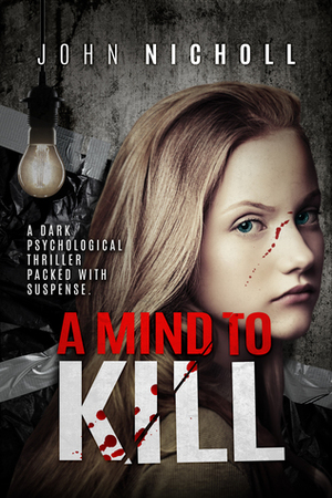 A Mind To Kill by John Nicholl