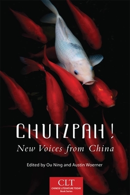 Chutzpah!, Volume 4: New Voices from China by Ou Ning, Austin Woerner
