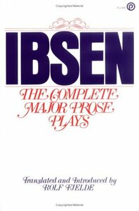 Ibsen: The Complete Major Prose Plays by Rolf Fjelde, Henrik Ibsen