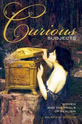 Curious Subjects: Women and the Trials of Realism by Hilary M. Schor