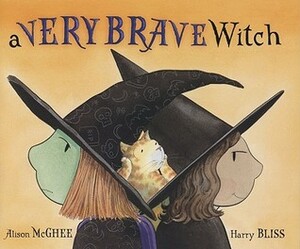 A Very Brave Witch by Harry Bliss, Alison McGhee