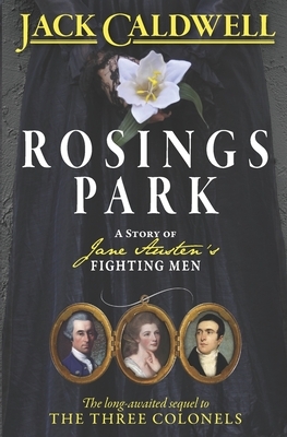 Rosings Park: A Story of Jane Austen's Fighting Men by Jack Caldwell