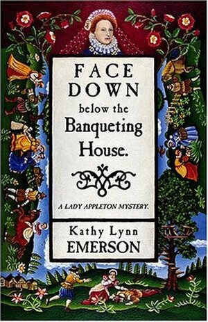 Face Down Below the Banqueting House by Kathy Lynn Emerson