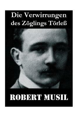 Die Verwirrungen des Zöglings Törleß: Robert Musil kannte den Drill einer Kadettenanstalt, das fein verwobene Geflecht von Macht, Sexualität und Sadis by Robert Musil