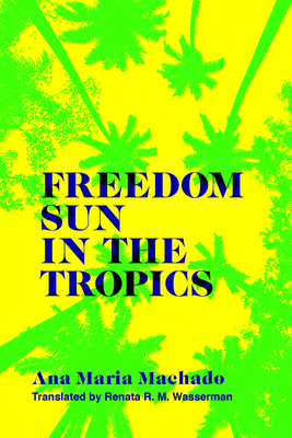 Freedom Sun in the Tropics by Ana Maria Machado