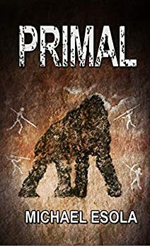 Primal: A Prehistoric Thriller by Michael Esola