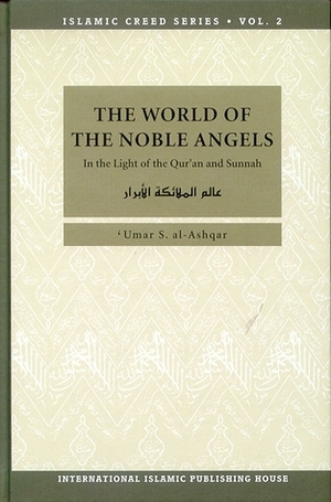The World of the Noble Angels: In the Light of the Qur'an and Sunnah by Nasiruddin al-Khattab, عمر سليمان عبد الله الأشقر