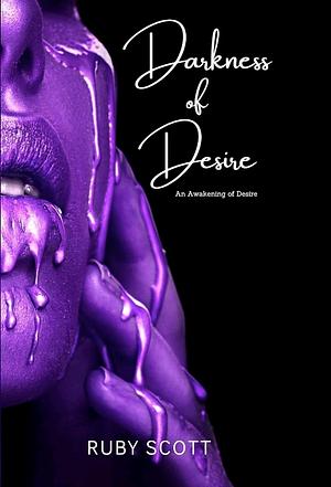 Darkness of Desire by Ruby Scott, Ruby Scott