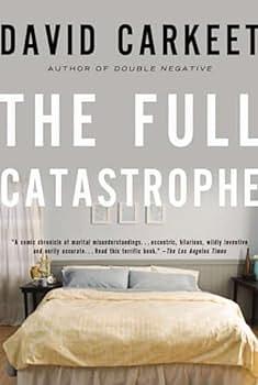 The Full Catastrophe: A Novel by David Carkeet