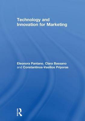 Technology and Innovation for Marketing by Constantinos-Vasilios Priporas, Clara Bassano, Eleonora Pantano