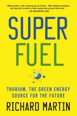 Superfuel: Thorium, the Green Energy Source for the Future by Richard Martin