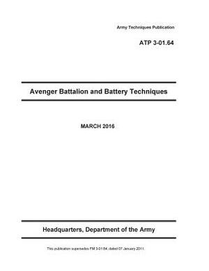 Army Techniques Publication ATP 3-01.64 Avenger Battalion and Battery Techniques MARCH 2016 by United States Government Us Army