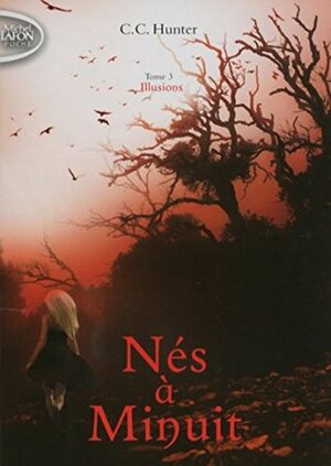 Nés à minuit - Tome 3: Illusions by C.C. Hunter