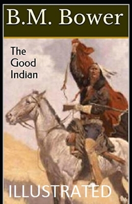 The Good Indian Illustrated by B. M. Bower