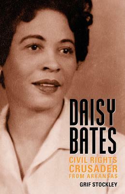Daisy Bates: Civil Rights Crusader from Arkansas by Grif Stockley