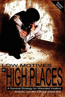 Low Motives in High Places: A Survival Strategy for Wounded Healers by David L. Lane, Thomas Jackson