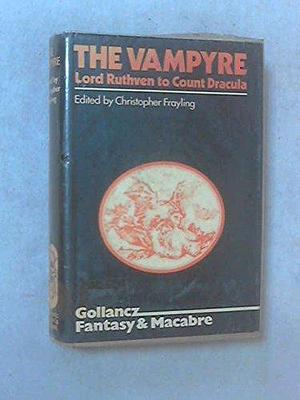 The Vampyre: Lord Ruthven to Count Dracula by Christopher Frayling