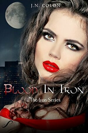 Blood In Iron by J.N. Colon
