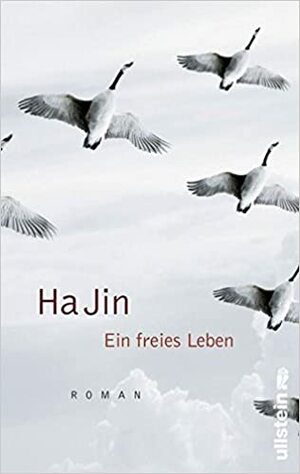 Ein freies Leben by Ha Jin, Sonja Hauser, Susanne Hornfeck