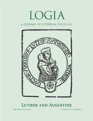 LOGIA: Luther and Augustine by Wade R. Johnston, Donald V. Engebretson, Phillip Cary, Werner Elert, Christian Preus