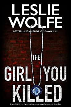 The Girl You Killed by Leslie Wolfe