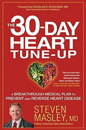 The 30-Day Heart Tune-Up: A Breakthrough Medical Plan to Prevent and Reverse Heart Disease by Steven Masley