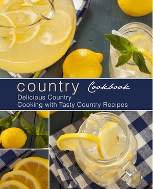 Country Cookbook: Delicious Country Cooking with Tasty Country Recipes by Booksumo Press