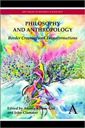 Philosophy and Anthropology: Border Crossing and Transformations by John Clammer