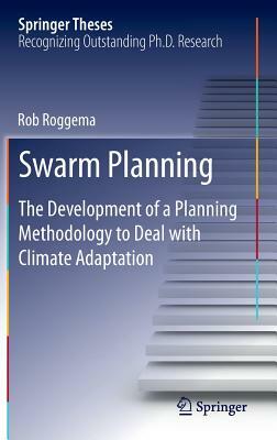 Swarm Planning: The Development of a Planning Methodology to Deal with Climate Adaptation by Rob Roggema