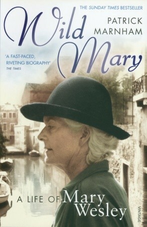 Wild Mary: The Life Of Mary Wesley by Patrick Marnham