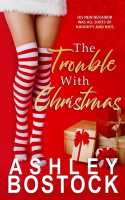 The Trouble With Christmas by Ashley Bostock