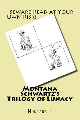 Montana Schwartz's Trilogy of Lunacy by Montanali