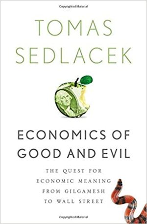 Ekonomie dobra a zla: Po stopách lidského tázání od Gilgameše po finanční krizi by Tomáš Sedláček
