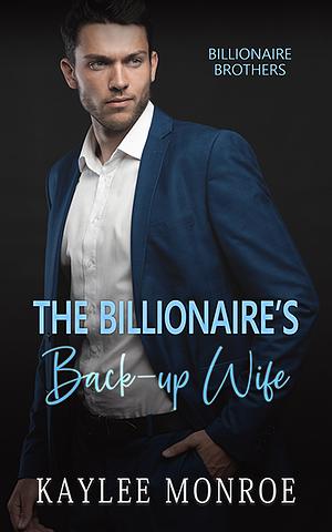 The Billionaire's Back-Up Wife by Kaylee Monroe