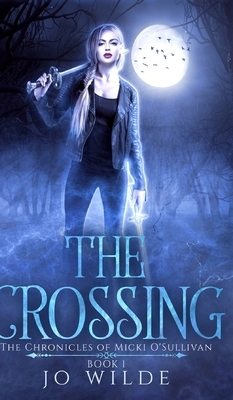 The Crossing (The Chronicles Of Micki O'Sullivan Book 1) by Jo Wilde